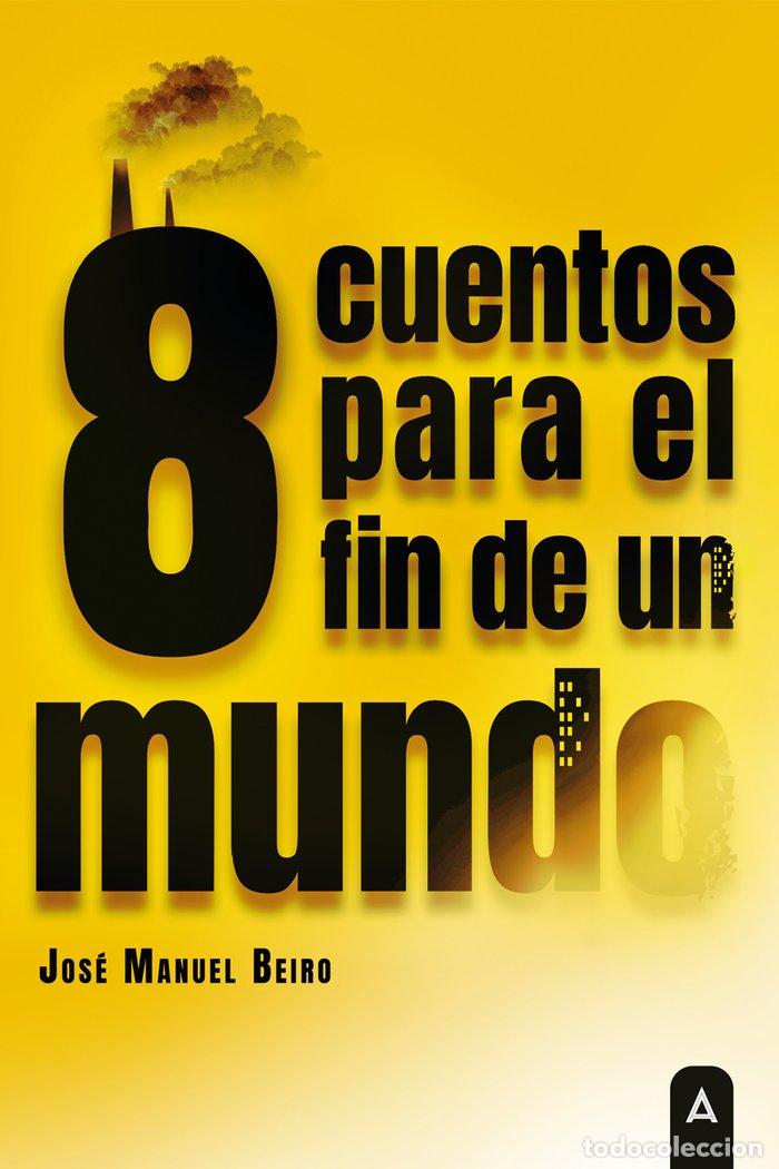 Libri: OCHO CUENTOS PARA EL FIN DE UN MUNDO - BEIRO MAGAN, JOSE MANUEL