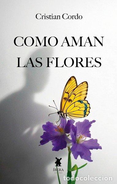 Libri: COMO AMAN LAS FLORES - CRISTIAN SUAREZ CORDO