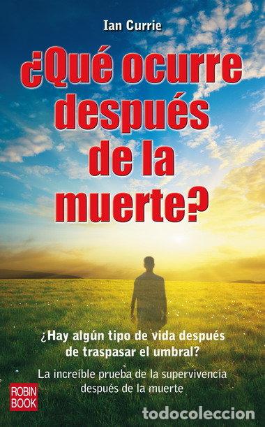 Libri: QUE OCURRE DESPUES DE LA MUERTE - CURRIE, IAN