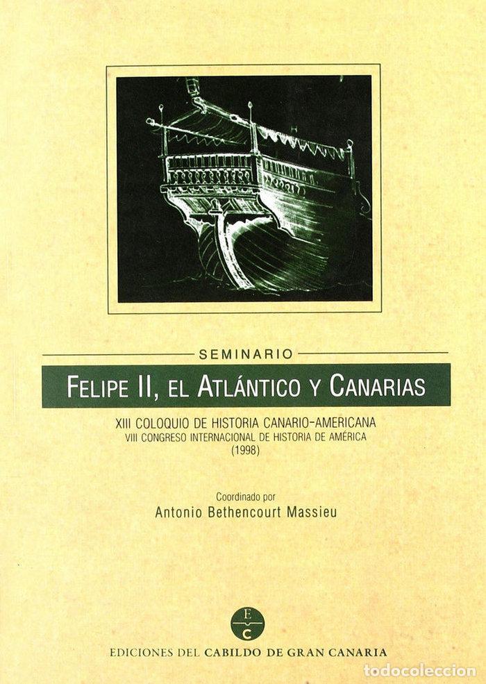 Libros: FELIPE II, EL ATLANTICO Y CANARIAS - COLOQUIO DE HISTORIA CANARIO-AMERICANA (