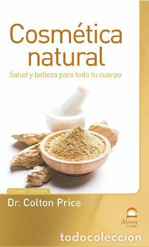 Libros: COSMETICA NATURAL SALUD Y BELLEZA PARA TODO TU CUERPO - COLTON PRICE, DR.