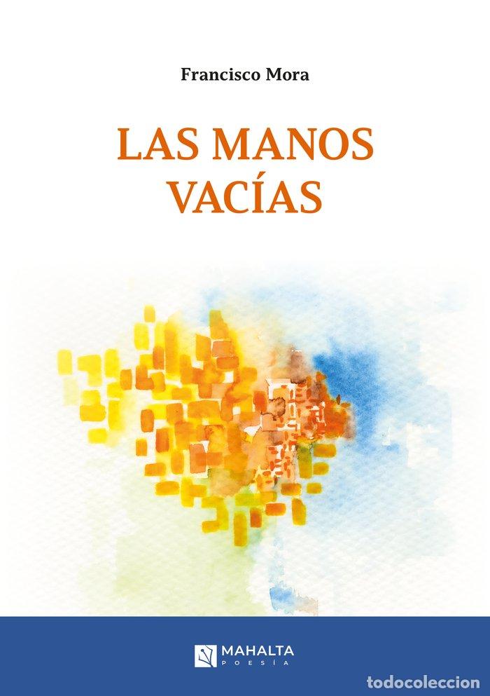 Libros: LAS MANOS VACIAS - MORA, FRANCISCO
