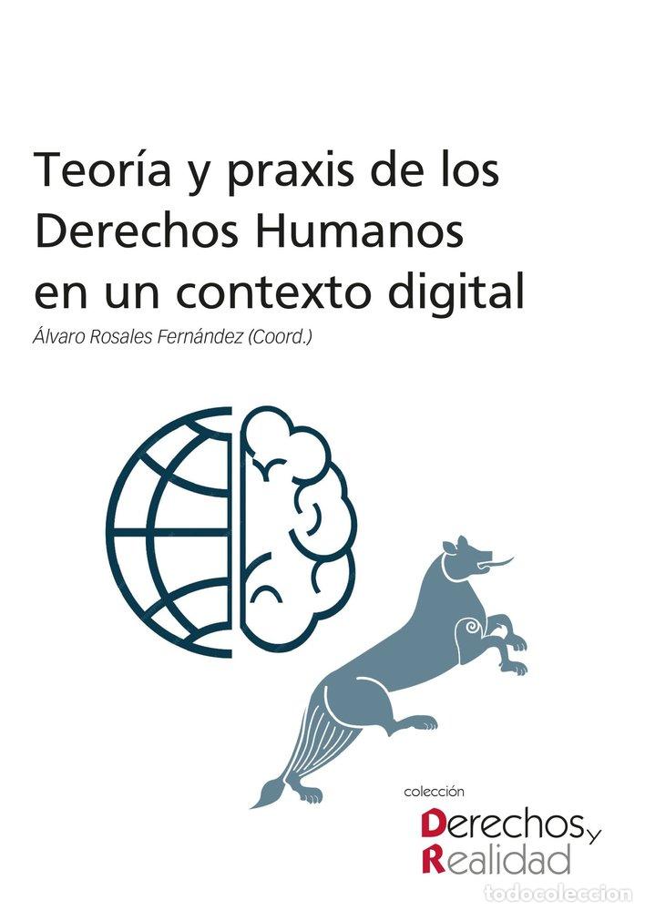 Libros: TEORIA Y PRAXIS DE LOS DERECHOS HUMANOS EN UN CONTEXTO DIGI - ROSALES FERNANDEZ, ALVARO