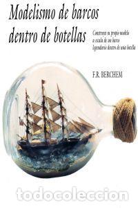 Livres: MODELISMO DE BARCOS DENTRO DE BOTELLAS - BERCHEM, F.R.