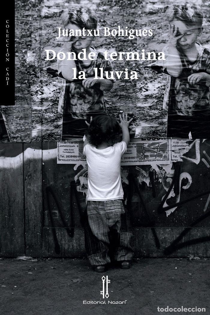 Libri: DONDE TERMINA LA LLUVIA - BOHIGUES, JUANTXU