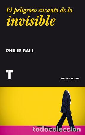 Libri: PELIGROSO ENCANTO DE LO INVISIBLE,EL - BALL, PHILIP