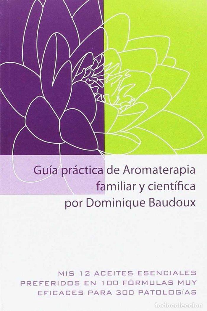 Libri: GUIA PRACTICA DE AROMATERAPIA FAMILIAR Y CIENTIFICA - BAUDOUX, DOMINIQUE