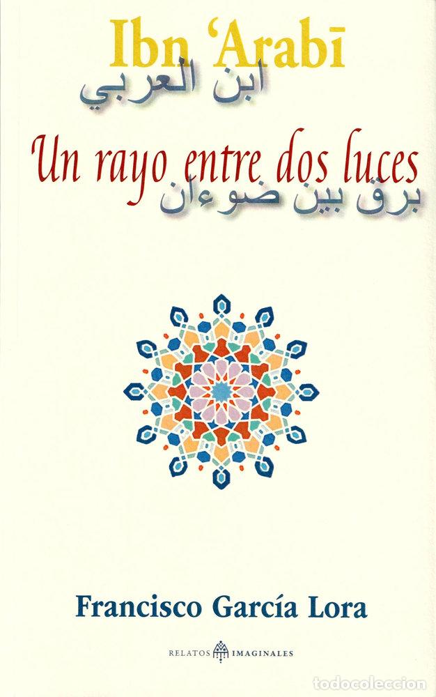 books: IBN ARABI UN RAYO ENTRE DOS LUCES - GARCIA LORA, FRANCISCO