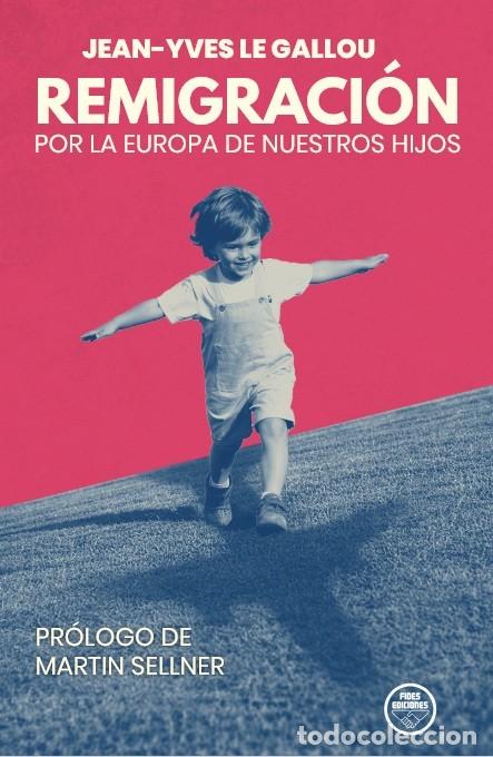 Libros: REMIGRACI&Oacute;N. POR LA EUROPA DE NUESTROS HIJOS, de Jean-Yves Le Gallou Pr&oacute;logo de Martin FIDES