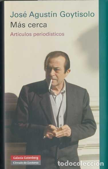 Libros: MAS CERCA - GOYTISOLO, JOSE AGUSTIN
