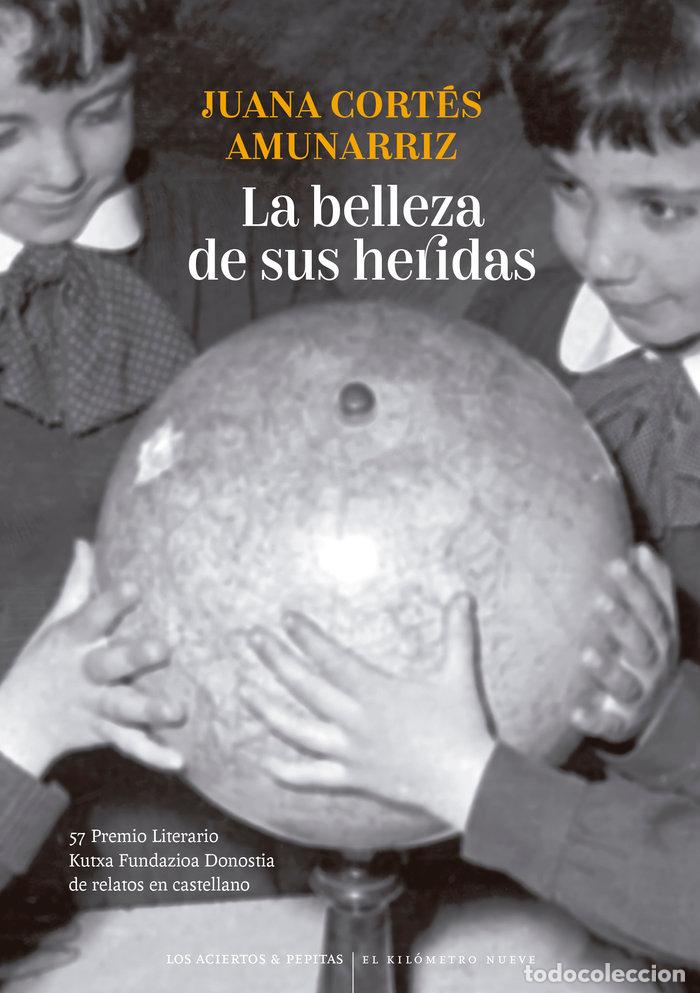 Libri: LA BELLEZA DE SUS HERIDAS - CORTES AMUNARRIZ, JUANA