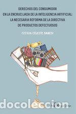 Libros: DERECHOS DEL CONSUMIDOR EN LA ENCRUCIJADA DE LA INTELIGENCIA - CELESTE DANESI, CECILIA