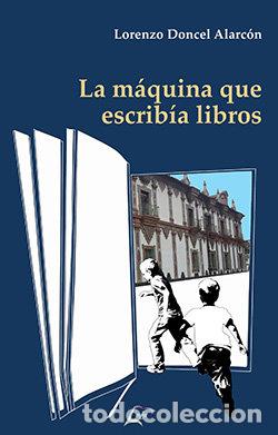 Libri: LA MAQUINA QUE ESCRIBIA LIBROS - DONCEL ALARCON, LORENZO