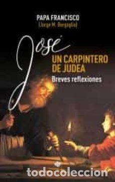 Libros: JOSE UN CARPINTERO DE JUDEA - BERGOGLIO, JORGE MARIO PAPA FRANCISCO