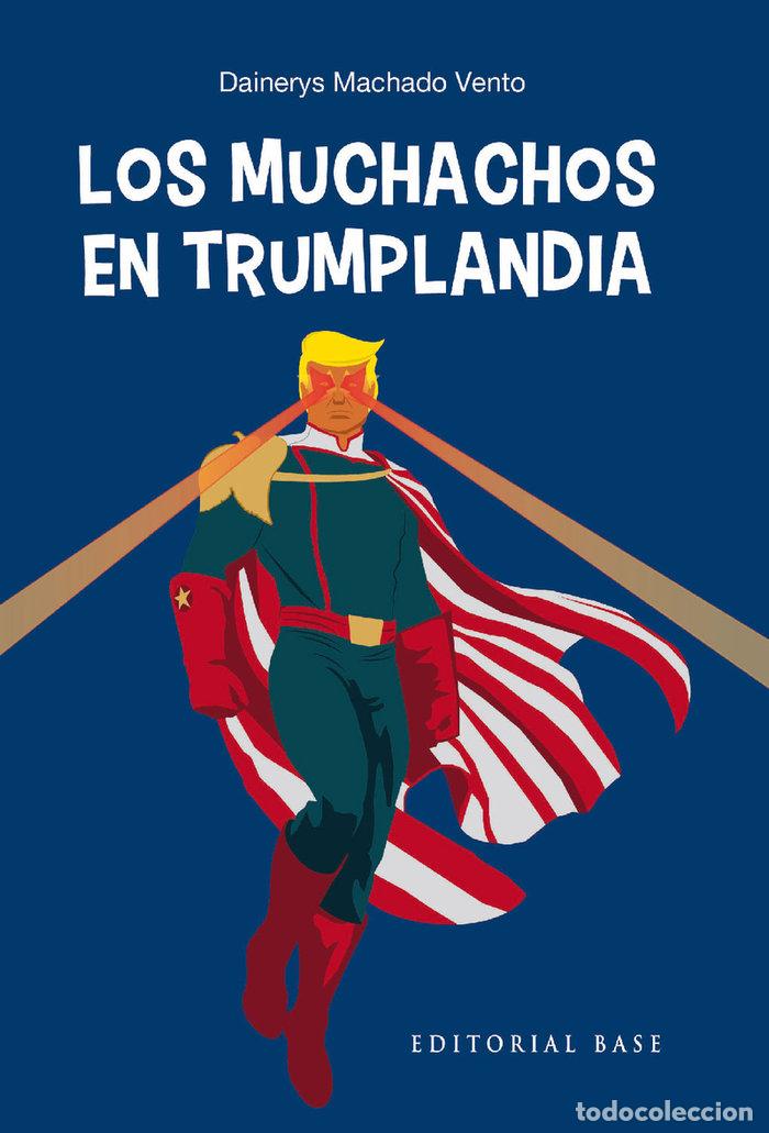 Libros: MUCHACHOS EN TRUMPLANDIA,LOS - MACHADO VENTO, DAINERYS