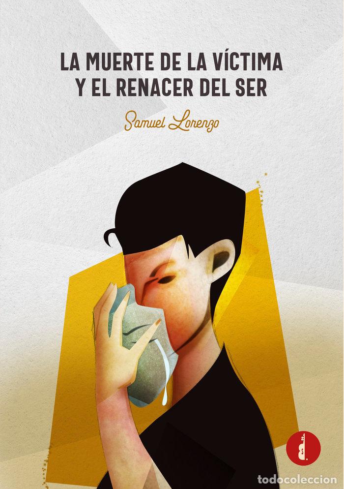 Libros: LA MUERTE DE LA VICTIMA Y EL RENACER DEL SER - LORENZO BOUZAS, SAMUEL