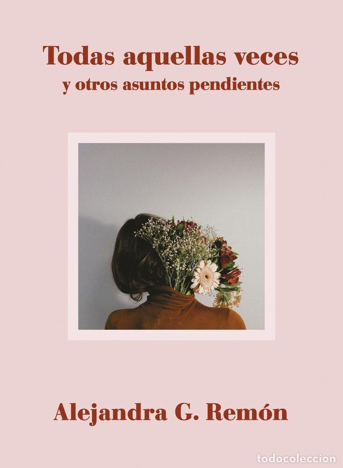 Libros: TODAS AQUELLAS VECES Y OTROS ASUNTOS PENDIENTES - ALEJANDRA G. REMON