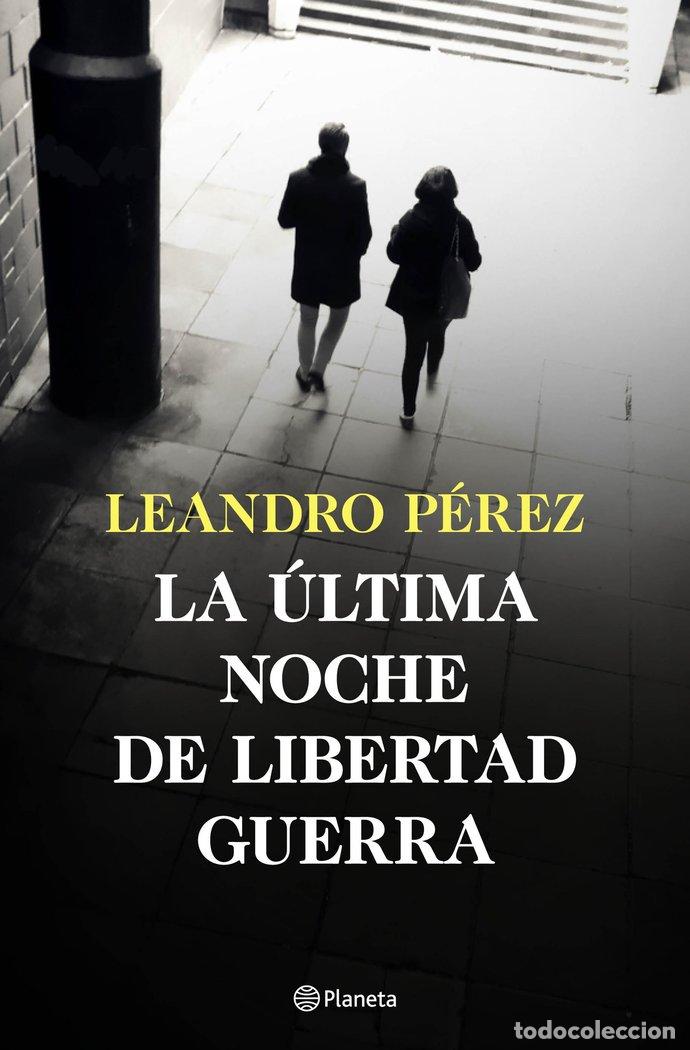 Libros: LA ULTIMA NOCHE DE LIBERTAD GUERRA - LEANDRO PEREZ