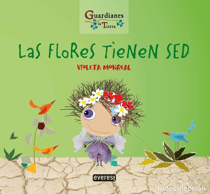 Libros: LAS FLORES TIENEN SED. (GUARDIANES DE LA TIERRA) - MONREAL DIAZ, VIOLETA
