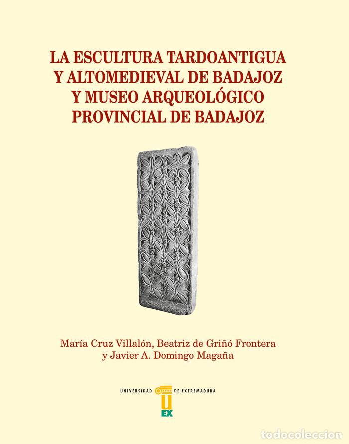 Libros: ESCULTURA TARDOANTIGUA Y ALTOMEDIEVAL DE BADAJOZ Y MUSEO,LA - AA.VV