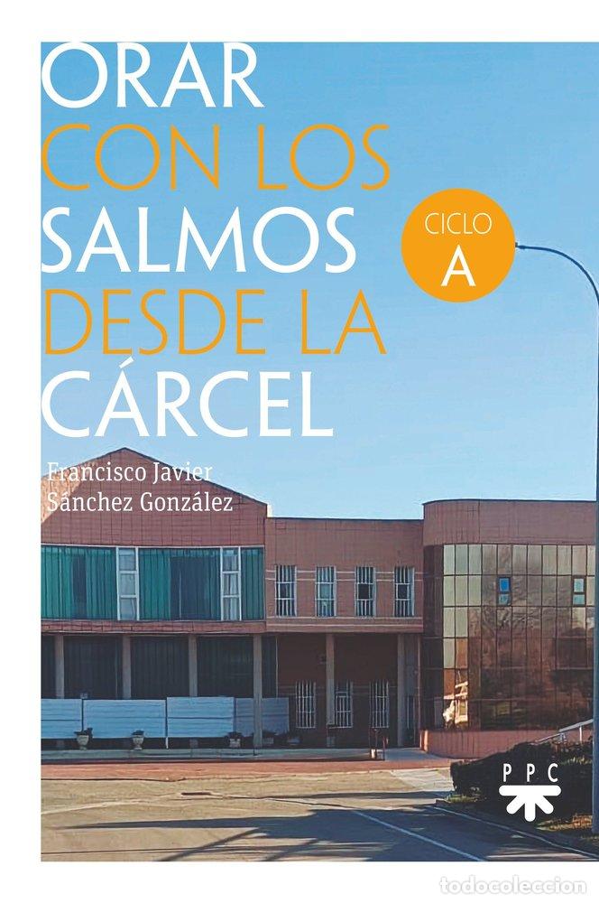 Livros: ORAR CON LOS SALMOS DESDE LA CARCEL CICLO A - SANCHEZ GONZALEZ, FRANCISCO JAVIER