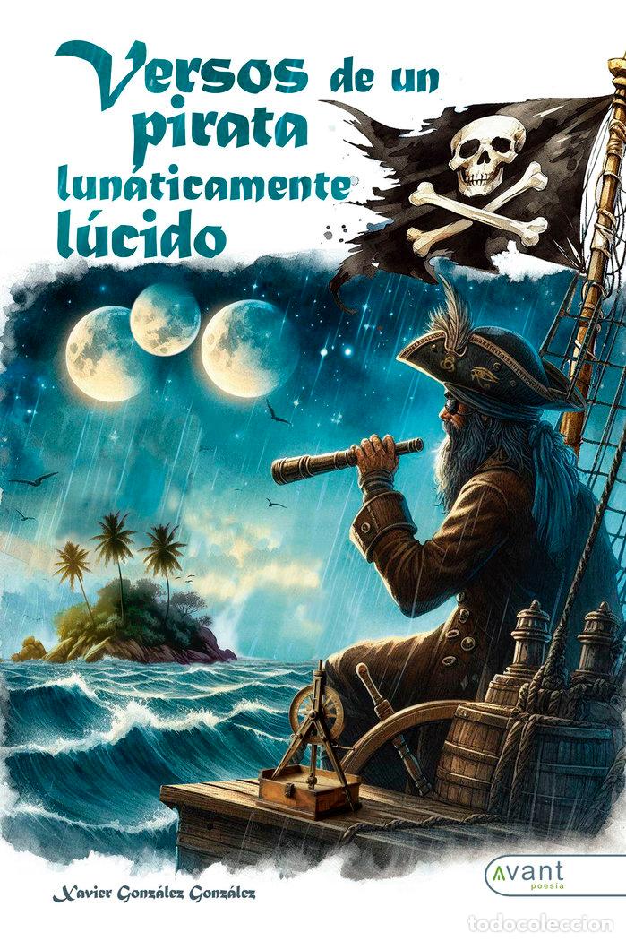 Libri: VERSOS DE UN PIRATA LUNATICAMENTE LUCIDO - GONZALEZ GONZALEZ, XAVIER