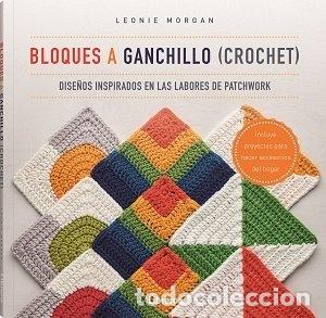 Libros: BLOQUES A GANCHILLO CROCHET - MORGAN, LEONIE