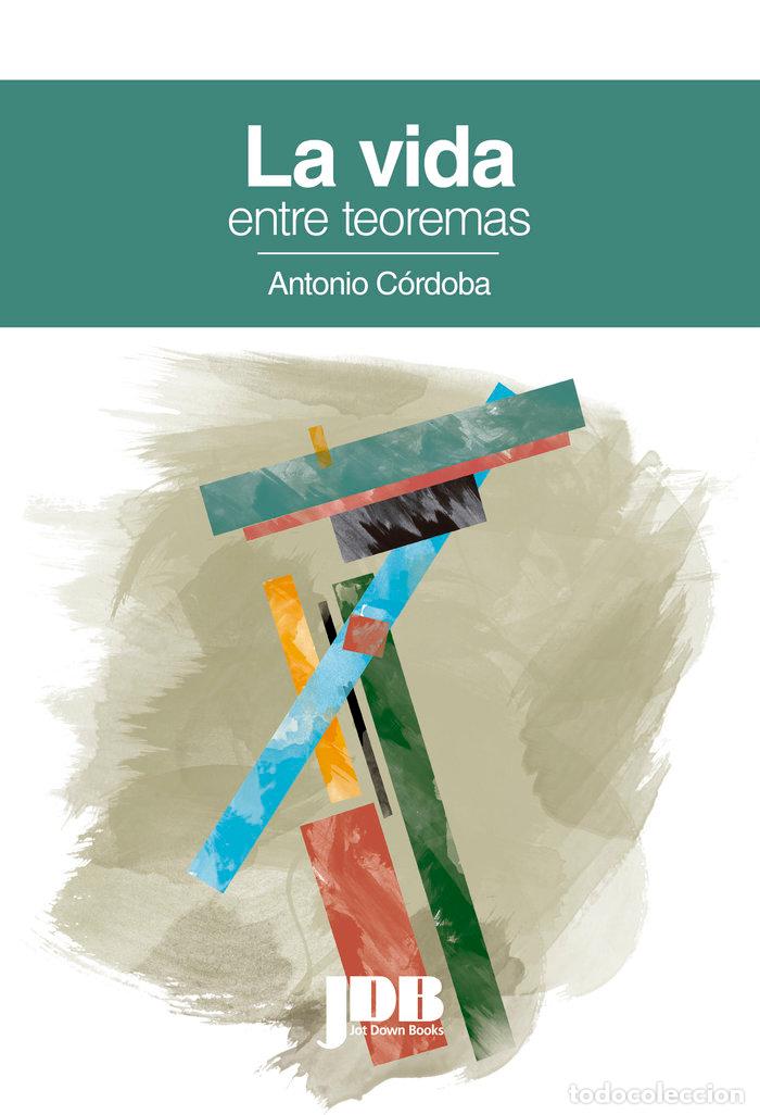 Libros: LA VIDA ENTRE TEOREMAS - CORDOBA BARBA, ANTONIO