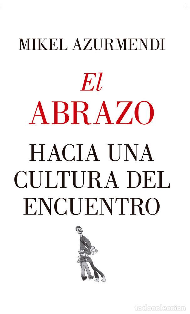 Libros: ABRAZO HACIA UNA CULTURA DEL ENCUENTRO,EL - AZURMENDI, MIKEL