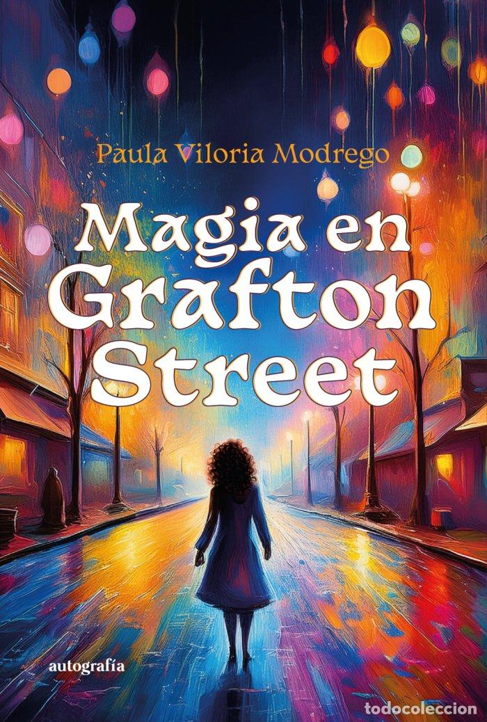 Libros: MAGIA EN GRAFTON STREET - VILORIA MODREGO, PAULA