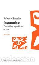Libri: IMMUNITAS PROTECCION Y NEGACION DE LA VIDA - ESPOSITO, ROBERTO
