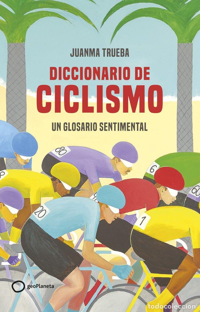 Libros: DICCIONARIO SENTIMENTAL DEL CICLISMO - JUANMA TRUEBA FAJARDO