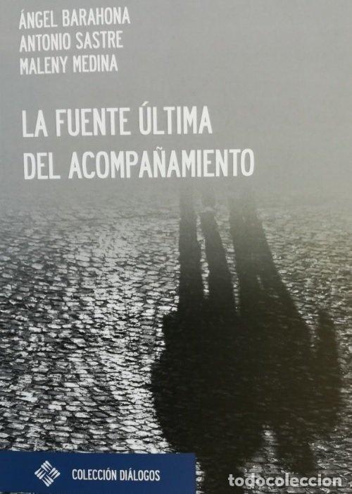 Libros: LA FUENTE ULTIMA DEL ACOMPA&Ntilde;AMIENTO - BARAHONA, ANGEL