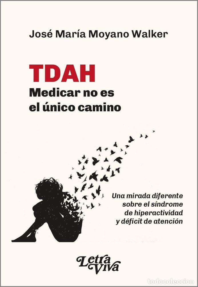 Libros: TDAH MEDICAR NO ES EL UNICO CAMINO - JOSE MARIA MOYANO WALKER