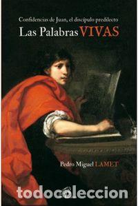 Libros: LAS PALABRAS VIVAS CONFIDENCIAS DE JUAN, EL DISCIPULO PREDIL - LAMET MORENO, PEDRO MIGUEL