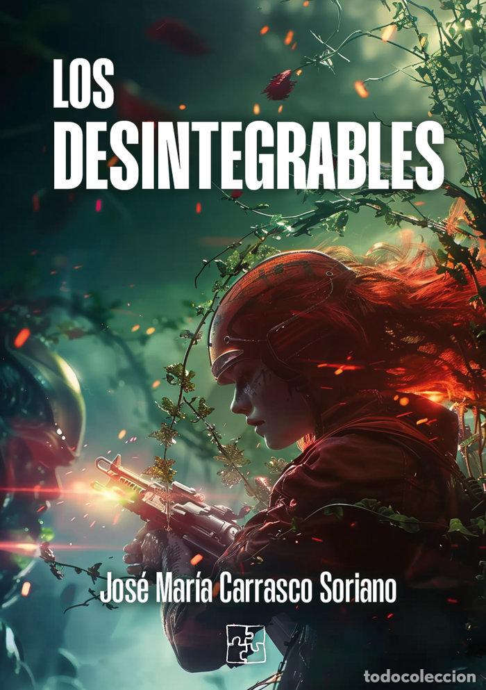 Livres: LOS DESINTEGRABLES - CARRASCO SORIANO, JOSE MARIA