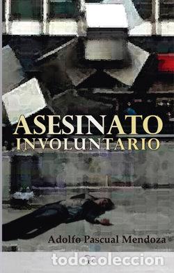 books: ASESINATO INVOLUNTARIO - PASCUAL MENDOZA, ADOLFO