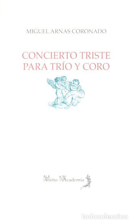 Libri: CONCIERTO TRISTE PARA TRIO Y CORO - ARNAS CORONADO, MIGUEL