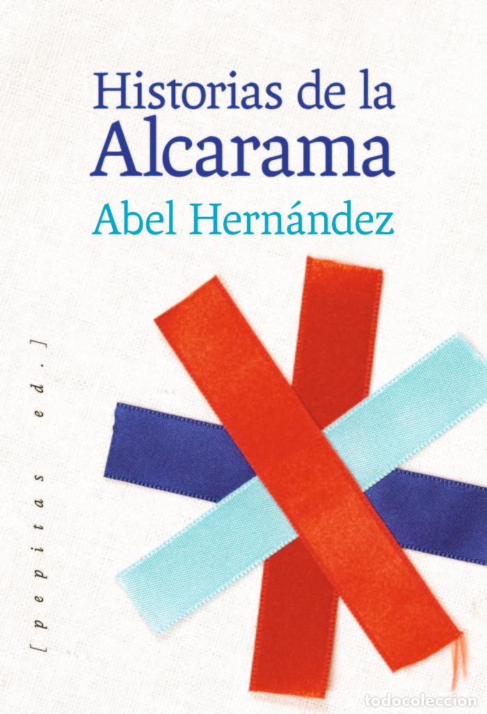 Libros: HISTORIAS DE LA ALCARAMA - HERNANDEZ DOMINGUEZ, ABEL