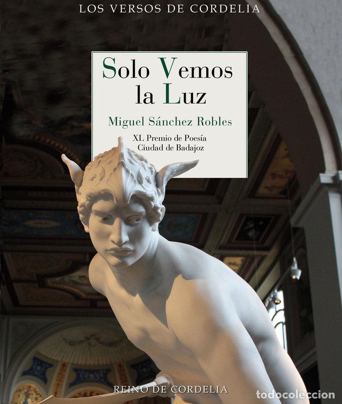 Libros: SOLO VEMOS LA LUZ - SANCHEZ ROBLES, MIGUEL