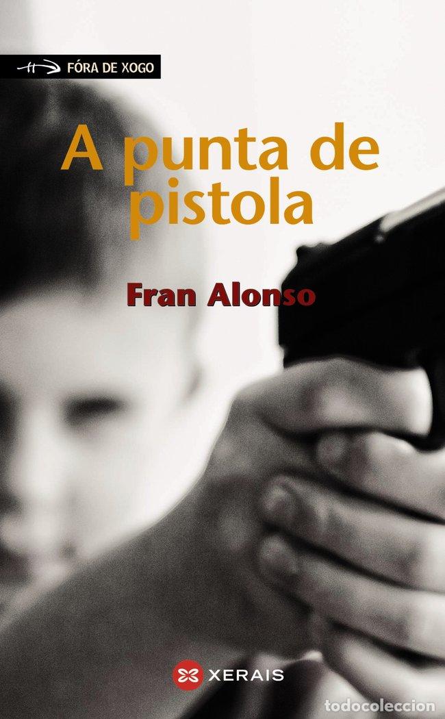 Libros: A PUNTA DE PISTOLA - ALONSO, FRAN