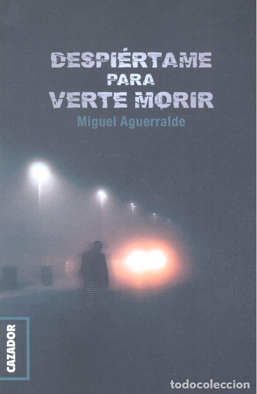 Libros: DESPIERTAME PARA VERTE MORIR - AGUERRALDE, MIGUEL