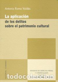Libri: APLICACION DE DELITOS SOBRE PATRIMONIO CULTURAL - ROMA VALDES, ANTONIO