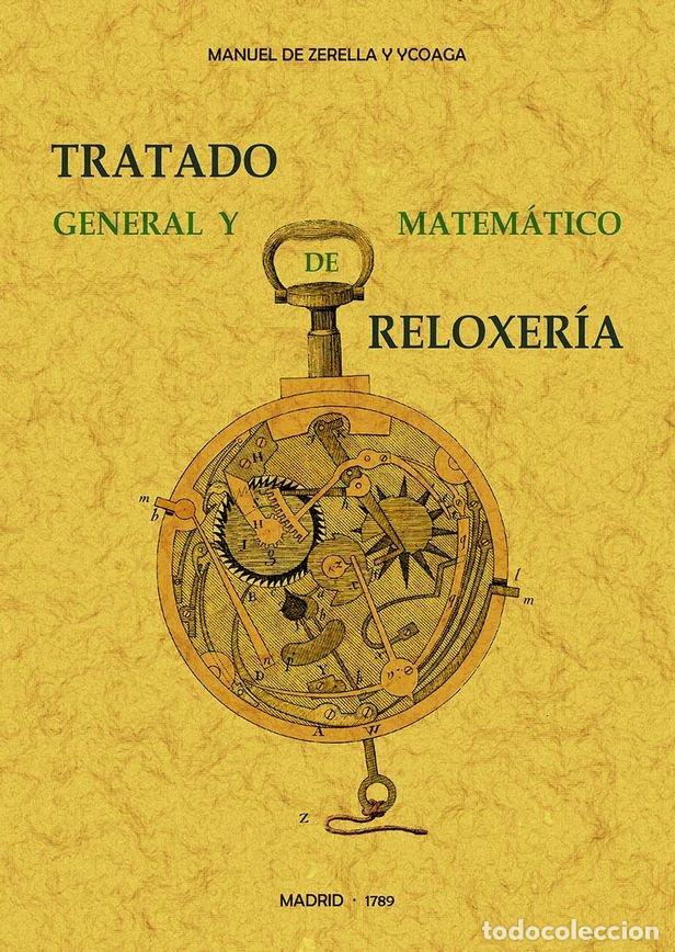 books: TRATADO GENERAL Y MATEMATICO DE RELOXERIA - ZERELLA Y YCOAGA, MANUEL