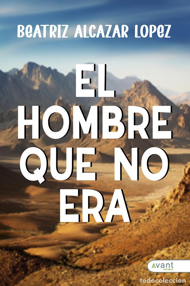 Libros: EL HOMBRE QUE NO ERA - ALCAZAR LOPEZ, BEATRIZ