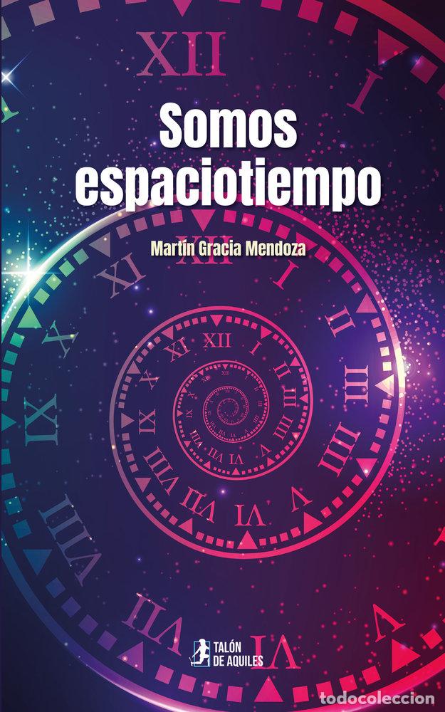 Libros: SOMOS ESPACIOTIEMPO - GRACIA MENDOZA, MARTIN