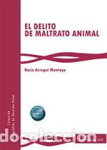 Libros: EL DELITO DE MALTRATO ANIMAL - ARREGUI MONTOYA, ROCIO