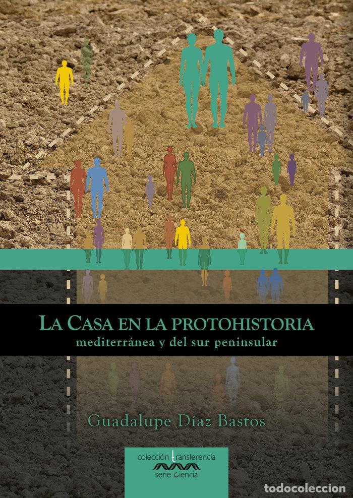 Libros: LA CASA EN LA PROTOHISTORIA MEDITERRANEA Y DEL SUR PENINSUL - DIAZ BASTOS, GUADALUPE