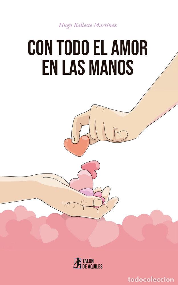 Libros: CON TODO EL AMOR EN LAS MANOS - BALLESTE MARTINEZ, HUGO