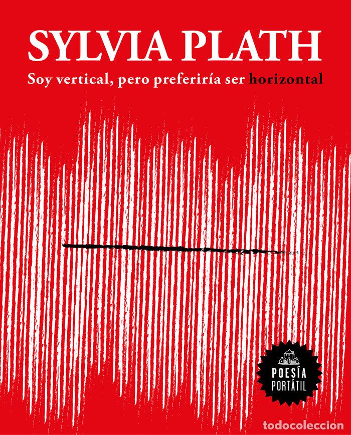 Libros: SOY VERTICAL PERO PREFERIRIA SER HORIZONTAL - PLATH, SYLVIA